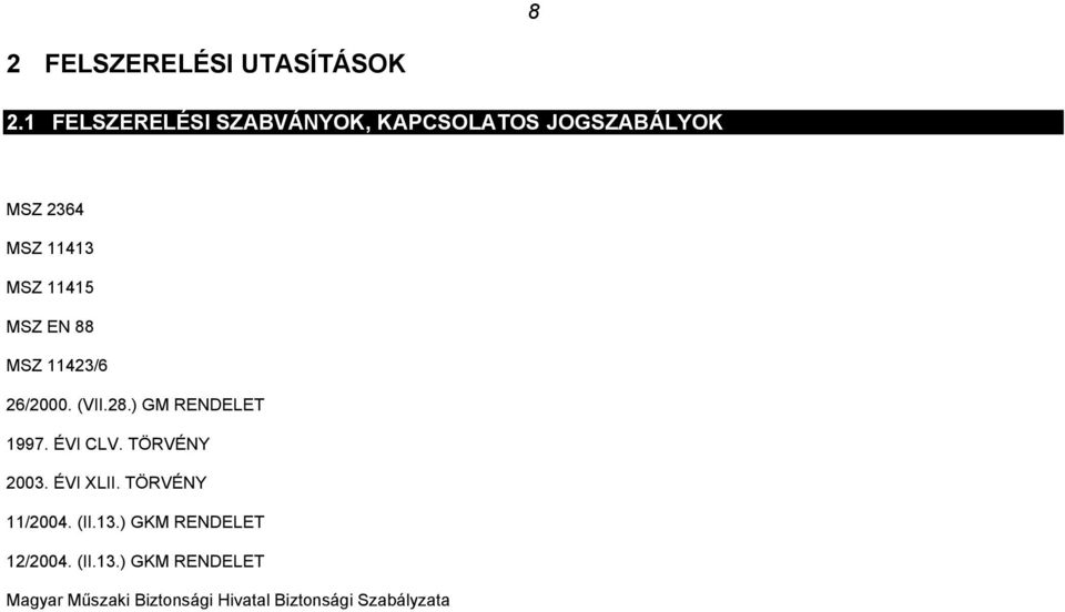 MSZ EN 88 MSZ 11423/6 26/2000. (VII.28.) GM RENDELET 1997. ÉVI CLV. TÖRVÉNY 2003.