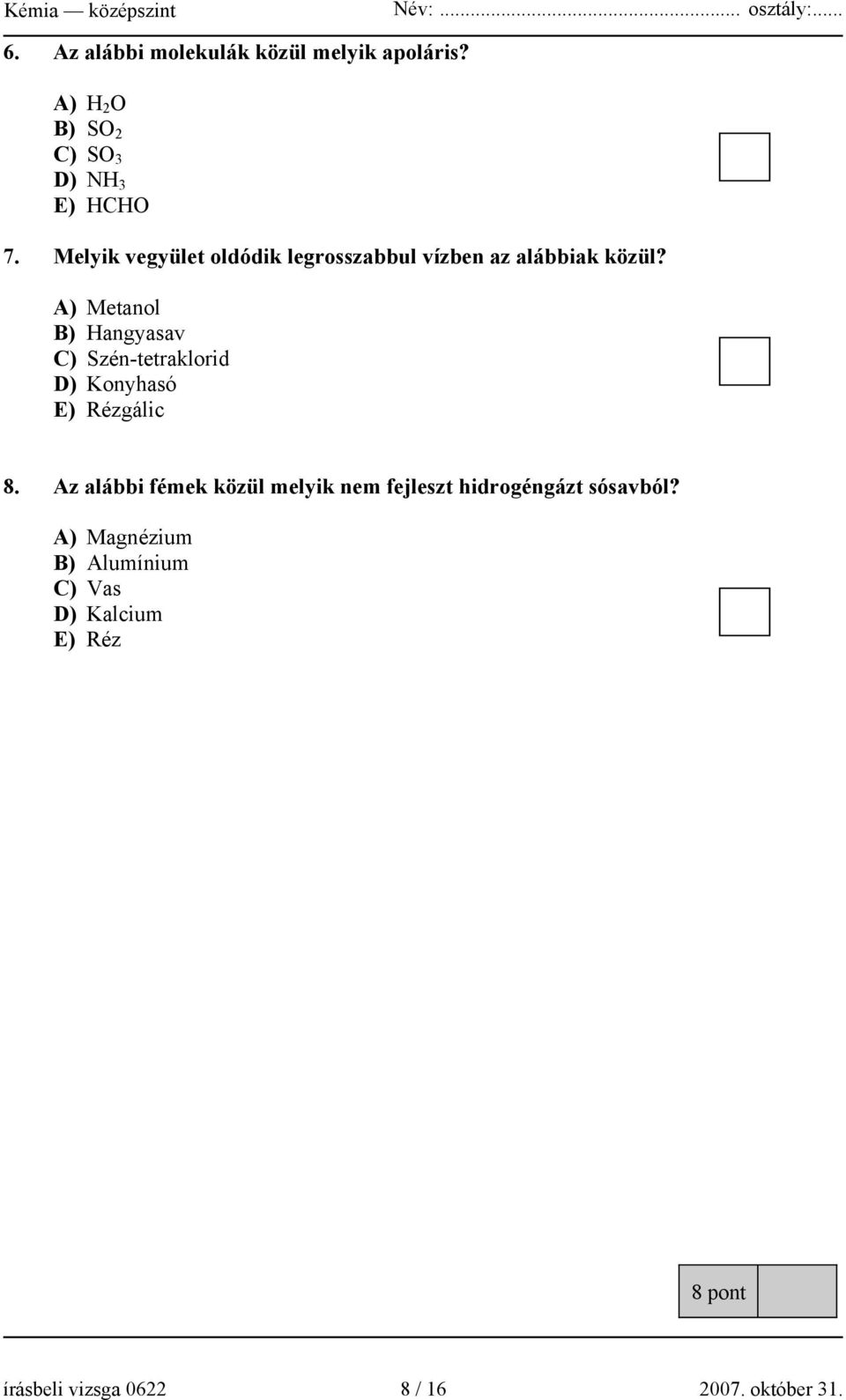 A) Metanol B) Hangyasav C) Szén-tetraklorid D) Konyhasó E) Rézgálic 8.