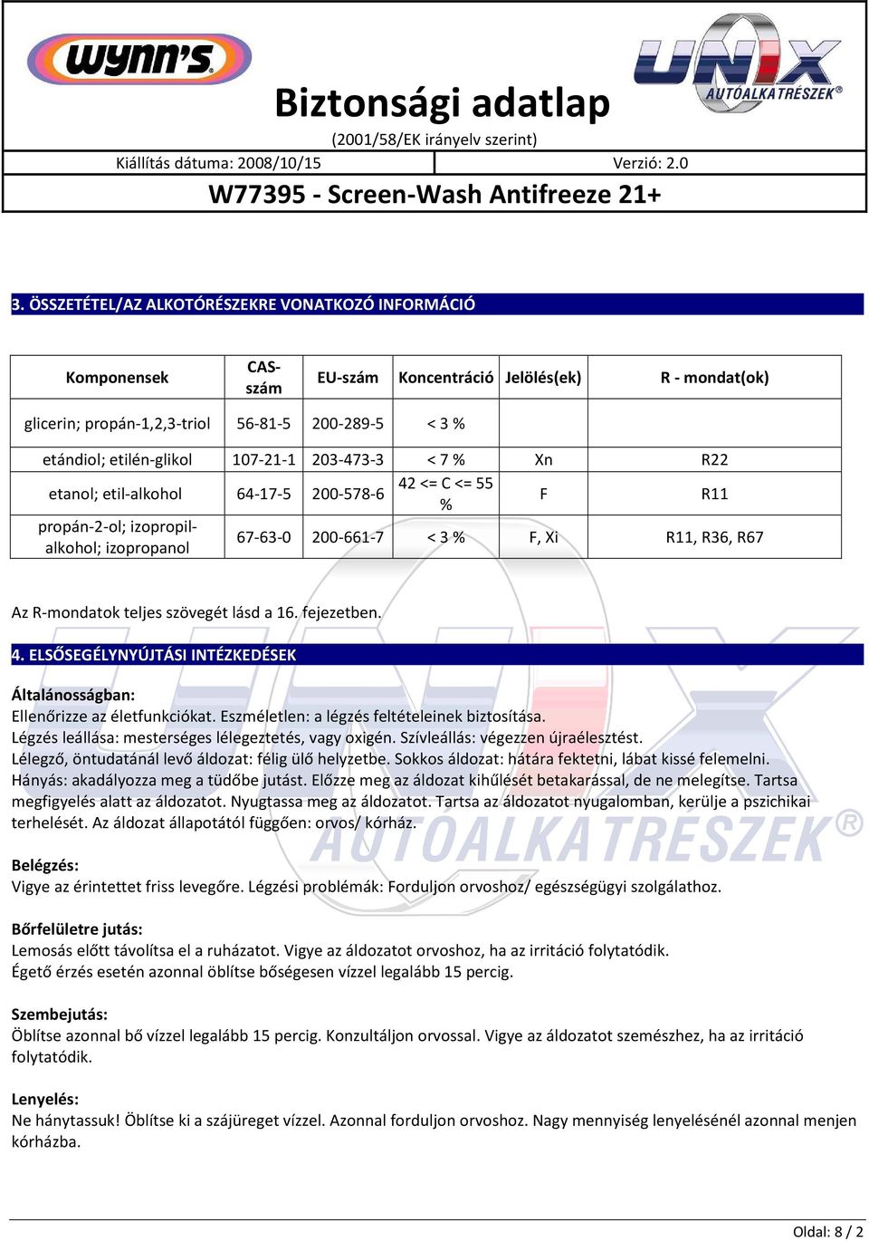 teljes szövegét lásd a 16. fejezetben. 4. ELSŐSEGÉLYNYÚJTÁSI INTÉZKEDÉSEK Általánosságban: Ellenőrizze az életfunkciókat. Eszméletlen: a légzés feltételeinek biztosítása.