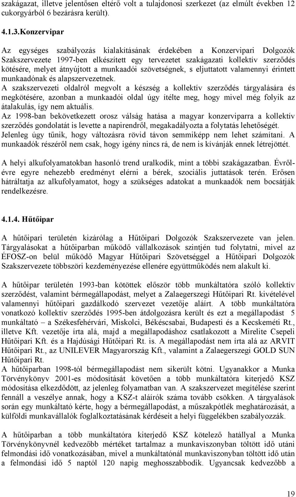 munkaadói szövetségnek, s eljuttatott valamennyi érintett munkaadónak és alapszervezetnek.