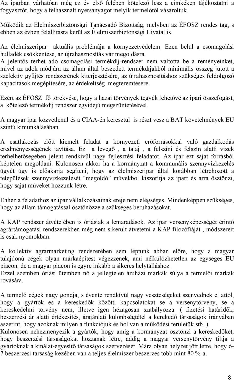 Az élelmiszeripar aktuális problémája a környezetvédelem. Ezen belül a csomagolási hulladék csökkentése, az újrahasznosítás vár megoldásra.