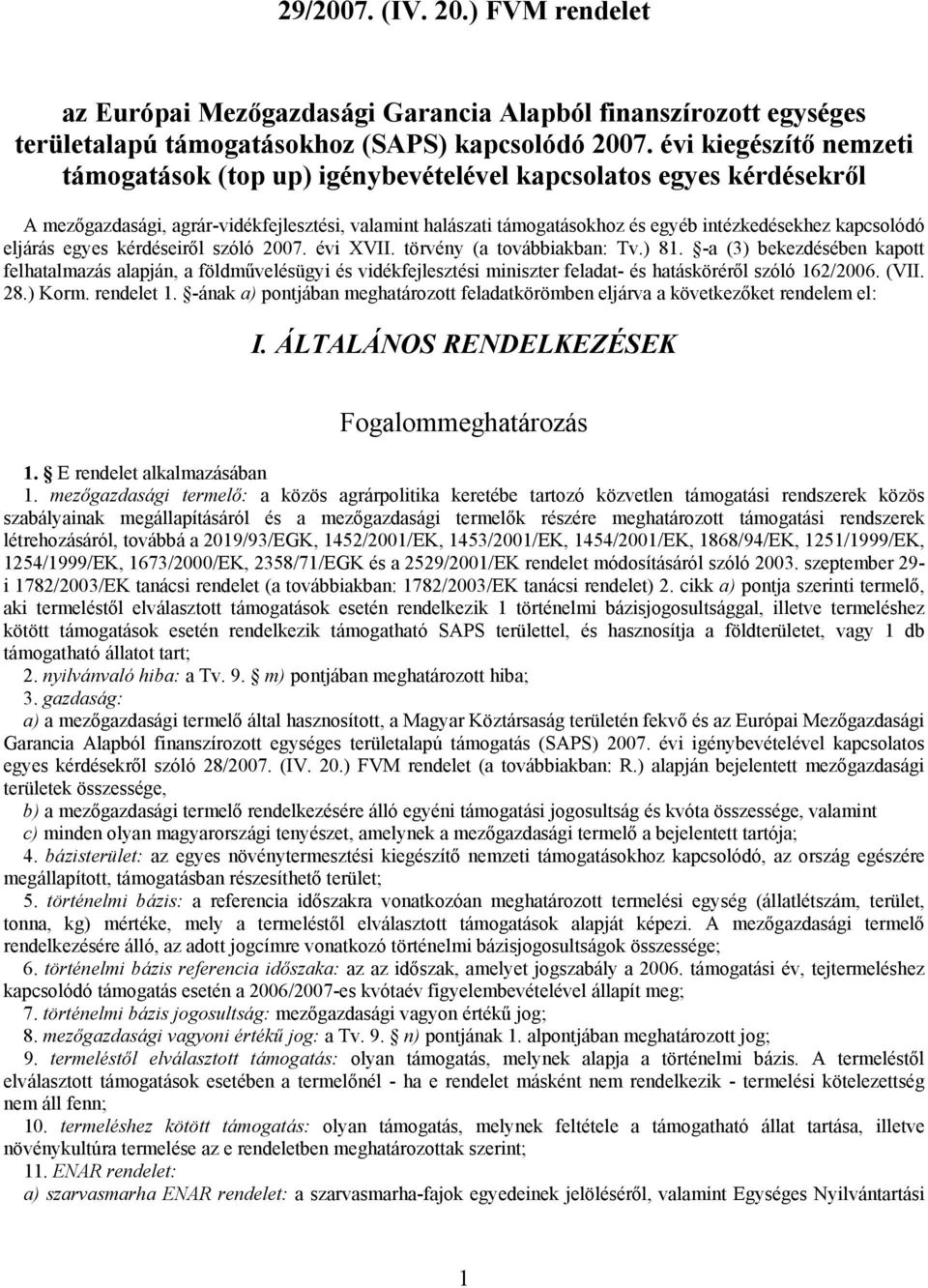 kapcsolódó eljárás egyes kérdéseiről szóló 2007. évi XVII. törvény (a továbbiakban: Tv.) 81.