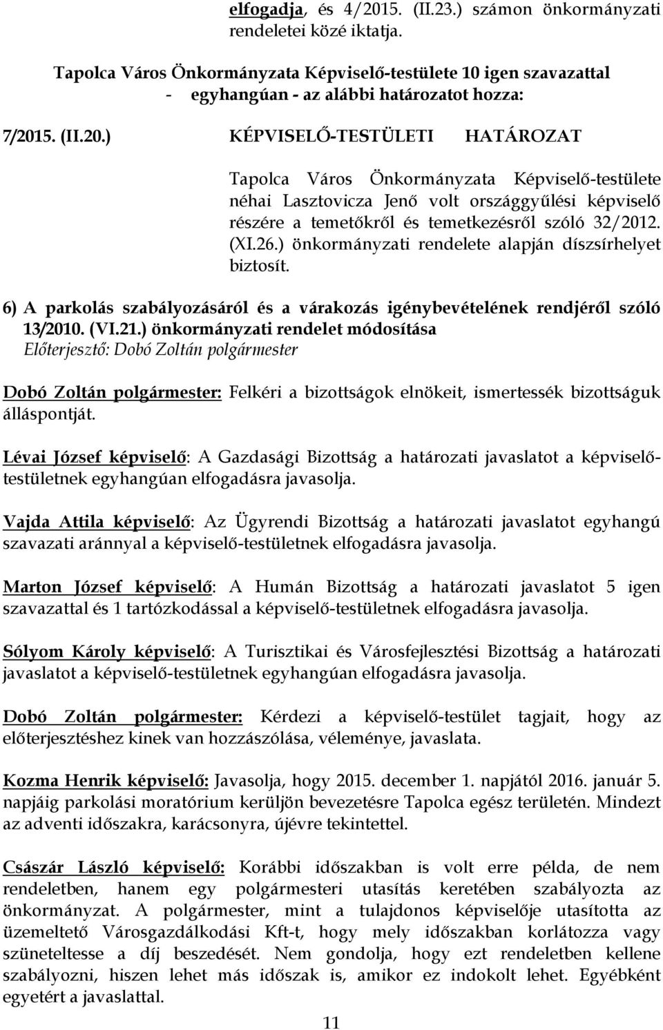 5. (II.20.) KÉPVISELŐ-TESTÜLETI HATÁROZAT Tapolca Város Önkormányzata Képviselő-testülete néhai Lasztovicza Jenő volt országgyűlési képviselő részére a temetőkről és temetkezésről szóló 32/2012. (XI.