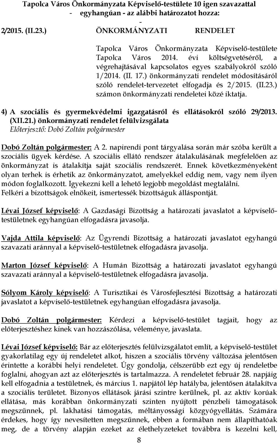 4) A szociális és gyermekvédelmi igazgatásról és ellátásokról szóló 29/2013. (XII.21.) önkormányzati rendelet felülvizsgálata Dobó Zoltán polgármester: A 2.