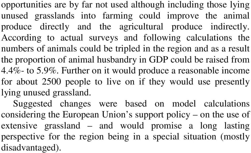 4%- to 5.9%. Further on it would produce a reasonable income for about 2500 people to live on if they would use presently lying unused grassland.