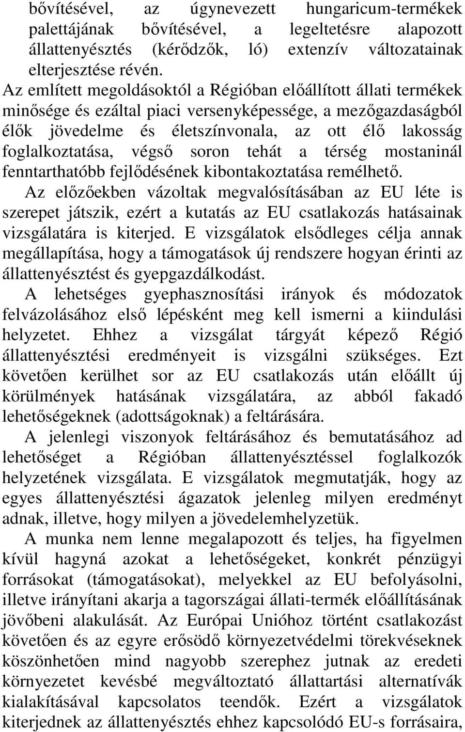 végsı soron tehát a térség mostaninál fenntarthatóbb fejlıdésének kibontakoztatása remélhetı.