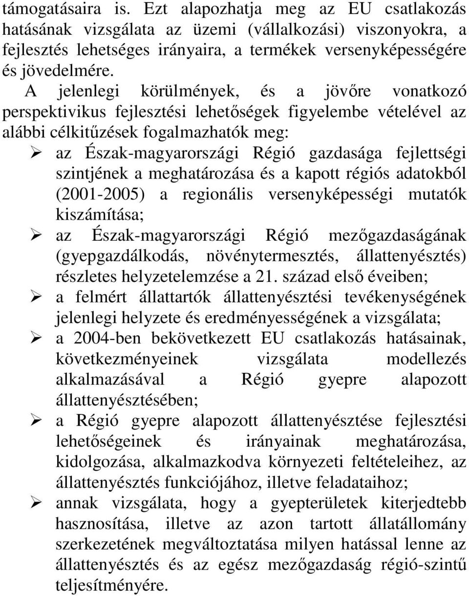 szintjének a meghatározása és a kapott régiós adatokból (2001-2005) a regionális versenyképességi mutatók kiszámítása; az Észak-magyarországi Régió mezıgazdaságának (gyepgazdálkodás,