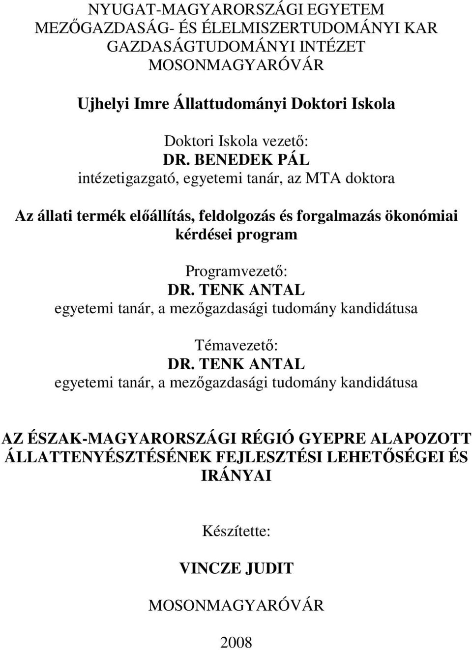 BENEDEK PÁL intézetigazgató, egyetemi tanár, az MTA doktora Az állati termék elıállítás, feldolgozás és forgalmazás ökonómiai kérdései program Programvezetı: