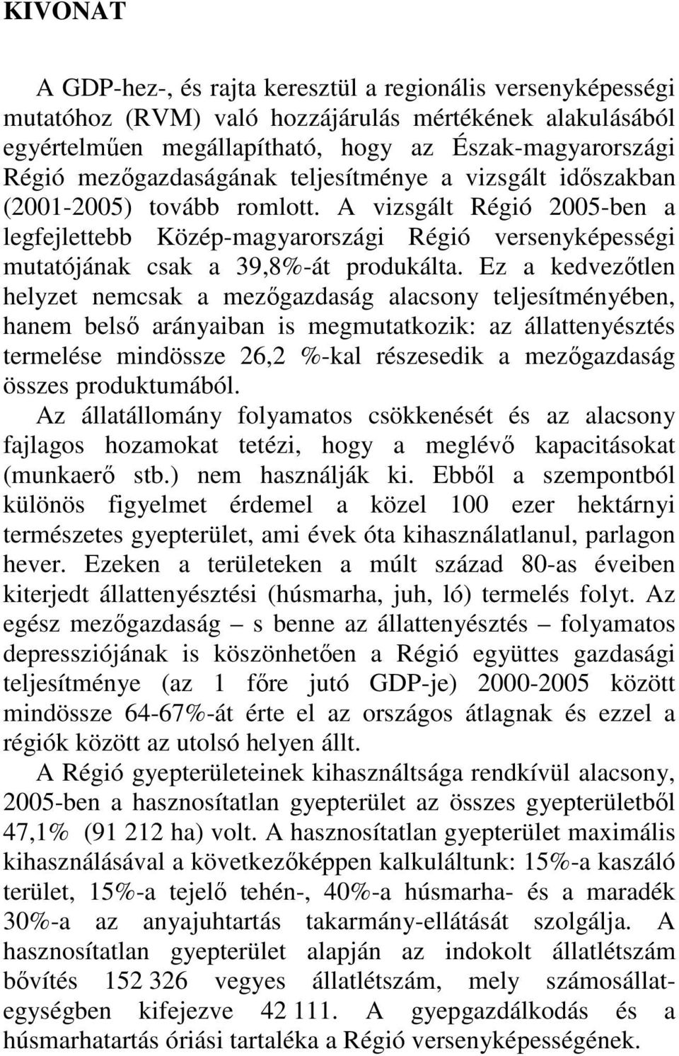 A vizsgált Régió 2005-ben a legfejlettebb Közép-magyarországi Régió versenyképességi mutatójának csak a 39,8%-át produkálta.