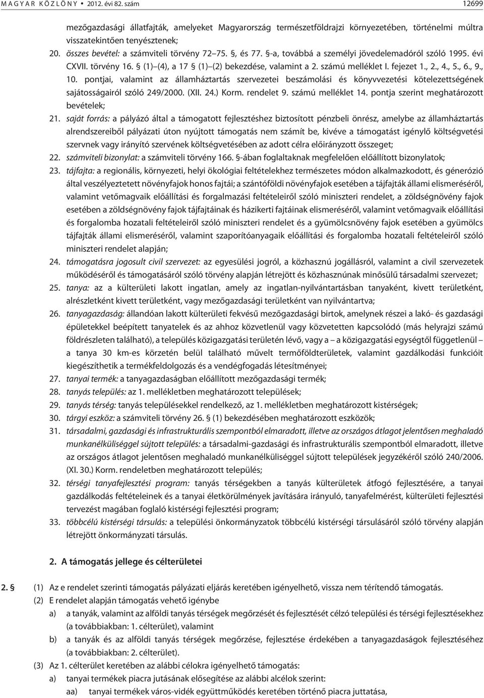 fejezet 1., 2., 4., 5., 6., 9., 10. pontjai, valamint az államháztartás szervezetei beszámolási és könyvvezetési kötelezettségének sajátosságairól szóló 249/2000. (XII. 24.) Korm. rendelet 9.