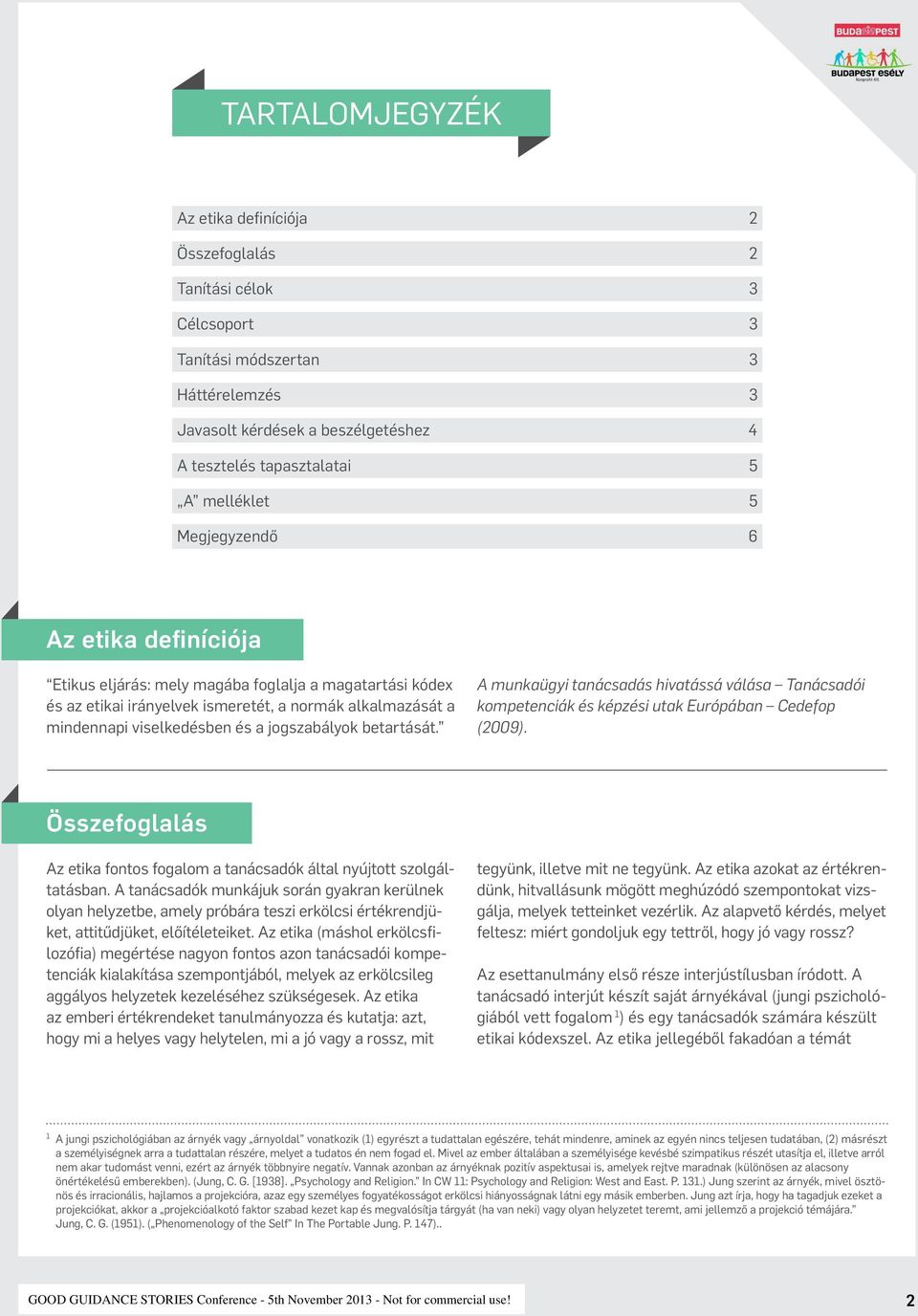 jogszabályok betartását. A munkaügyi tanácsadás hivatássá válása Tanácsadói kompetenciák és képzési utak Európában Cedefop (2009).