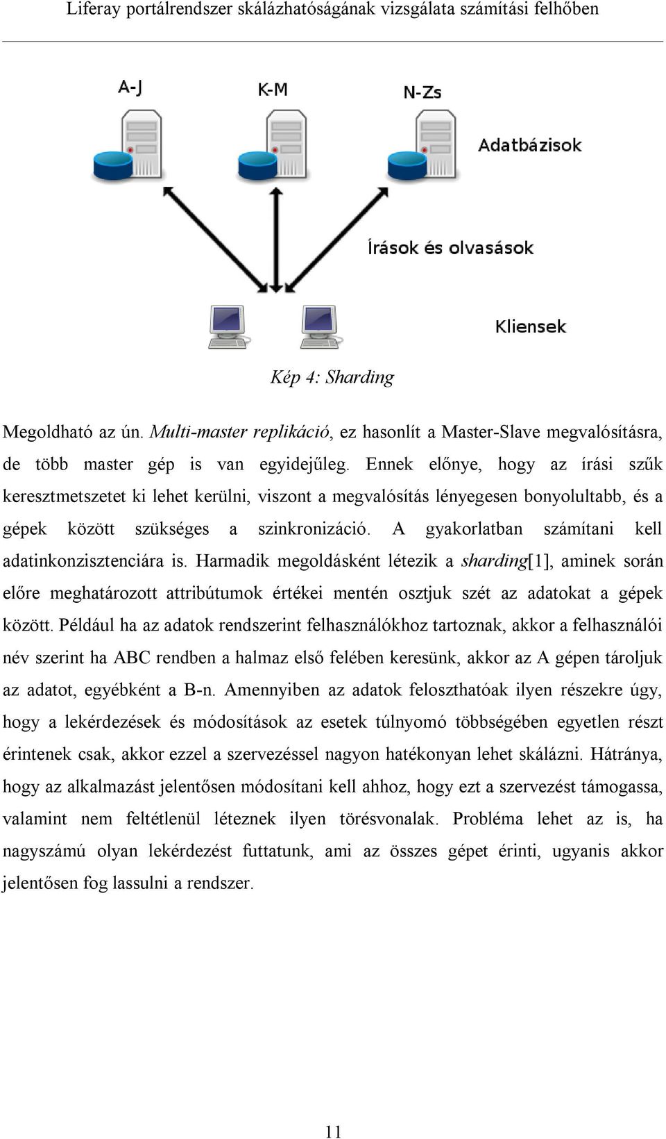 A gyakorlatban számítani kell adatinkonzisztenciára is.