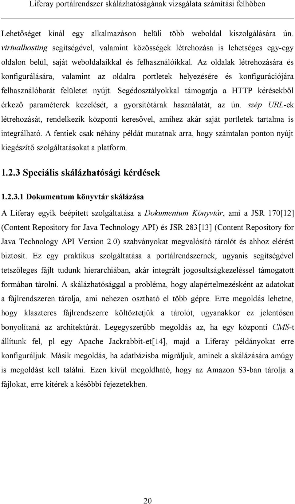 Az oldalak létrehozására és konfigurálására, valamint az oldalra portletek helyezésére és konfigurációjára felhasználóbarát felületet nyújt.