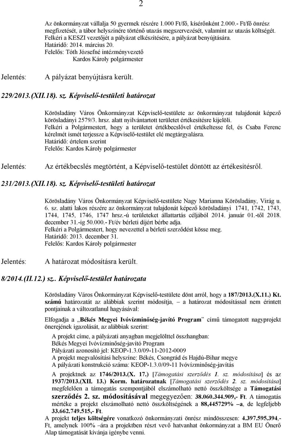 Felelős: Tóth Józsefné intézményvezető Kardos Károly polgármester A pályázat benyújtásra került. 229/2013.(XII.18). sz.