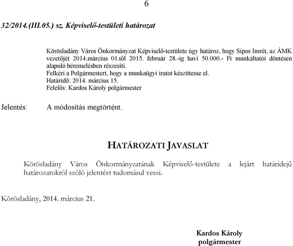 től 2015. február 28.-ig havi 50.000.- Ft munkáltatói döntésen alapuló béremelésben részesíti.