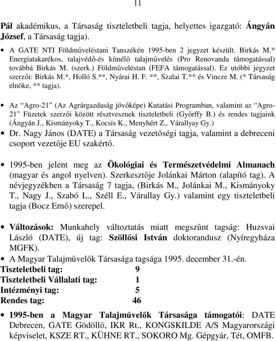 **, Nyárai H. F. **, Szalai T.** és Vincze M. (* Társaság elnöke, ** tagja).