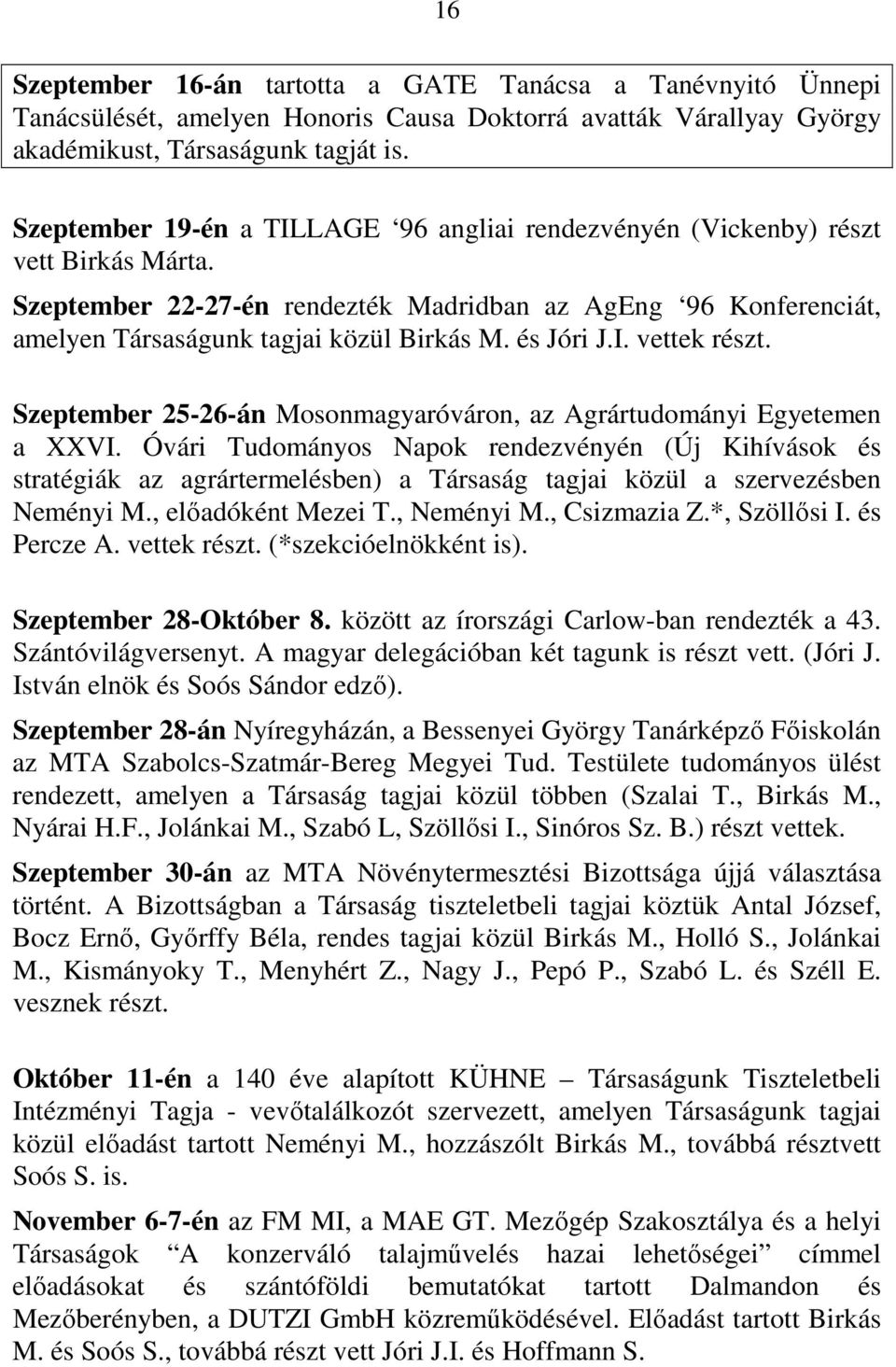 és Jóri J.I. vettek részt. Szeptember 25-26-án Mosonmagyaróváron, az Agrártudományi Egyetemen a XXVI.