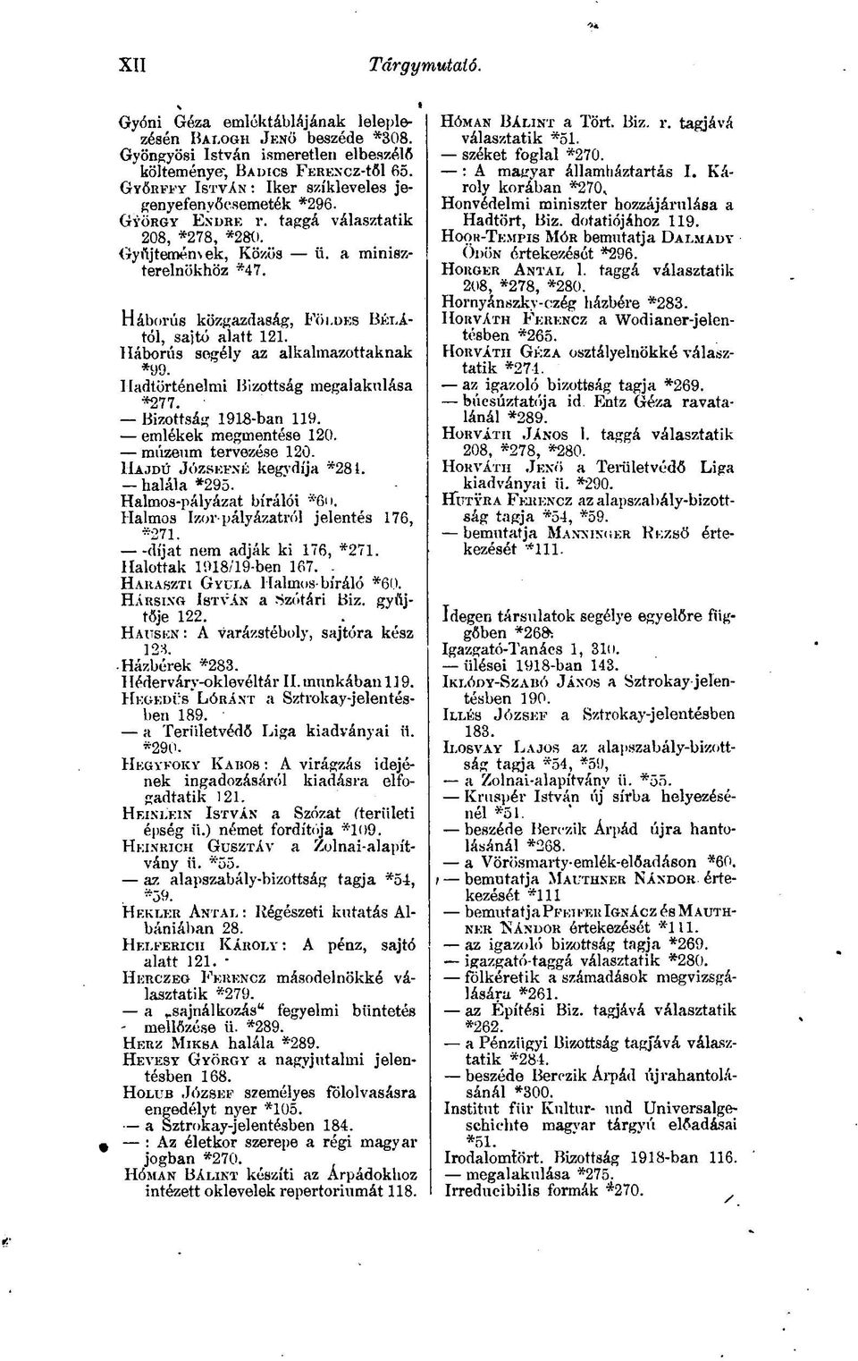 DES BÉLÁtól, sajtó alatt 121. Háborús segély az alkalmazottaknak *99. Hadtörténelmi Bizottság megalakulása "277. Bizottság 1918-ban 119. emlékek megmentése 120. múzeum tervezése 120.