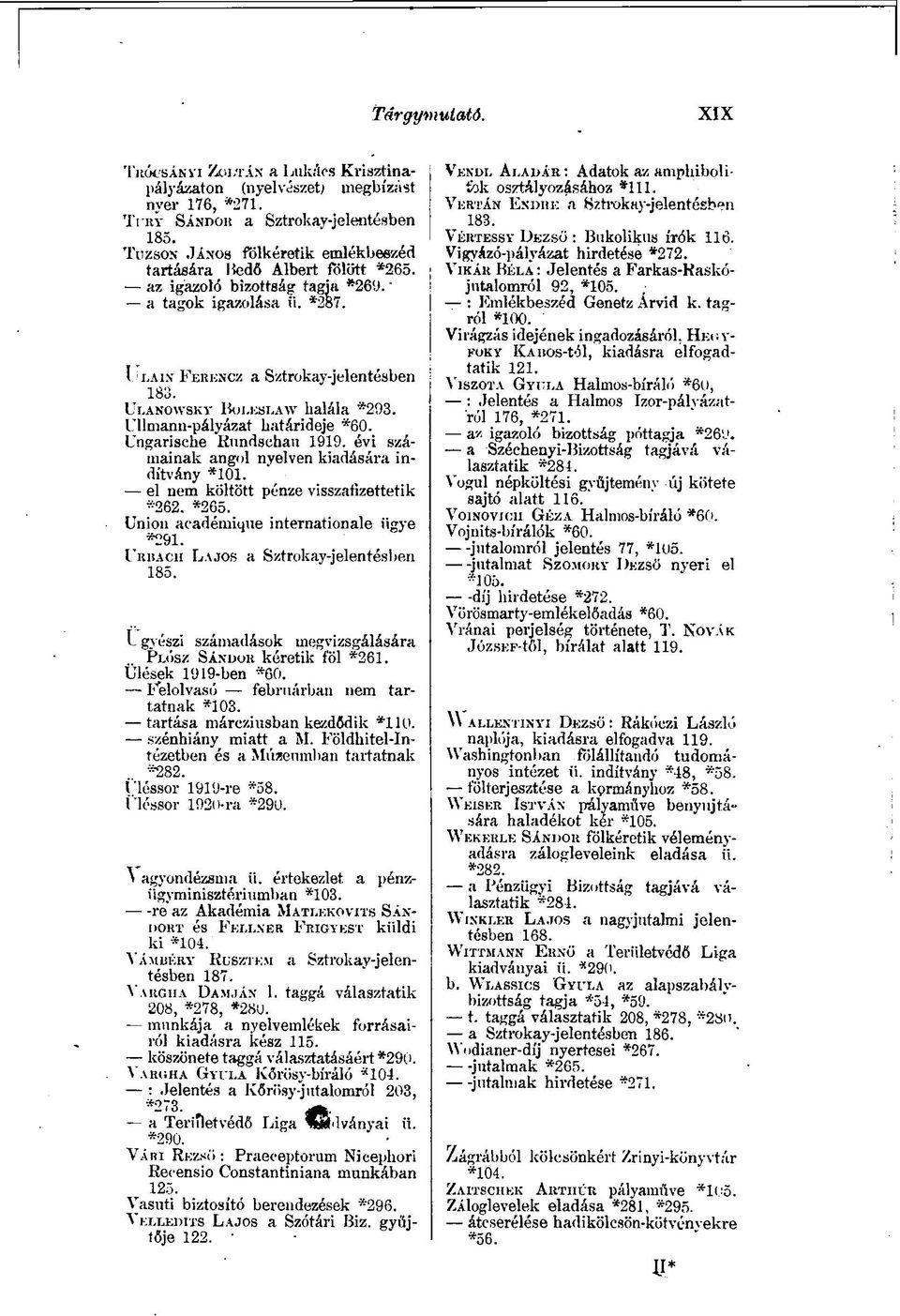 AW halála "293. Ullmann-pályázat határideje *60. Ungarische Rundschau 1919. évi számainak angol nyelven kiadására indítvány *101. el nem költött pénze visszafizettetik *262, *265.