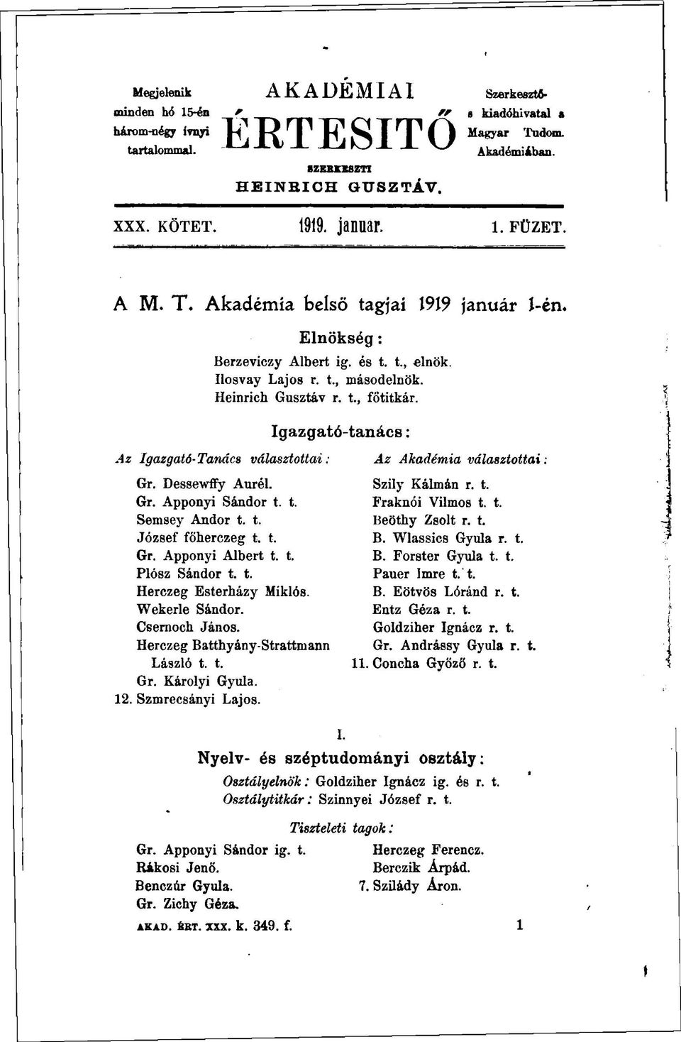 Igazgató-tanács : választottai: Gr. Dessewfly Aurél. Gr. Apponyi Sándor t. t. Semsey Andor t. t. József főherczeg t. t. Gr. Apponyi Albert t. t. Plósz Sándor t. t. Herczeg Esterházy Miklós.