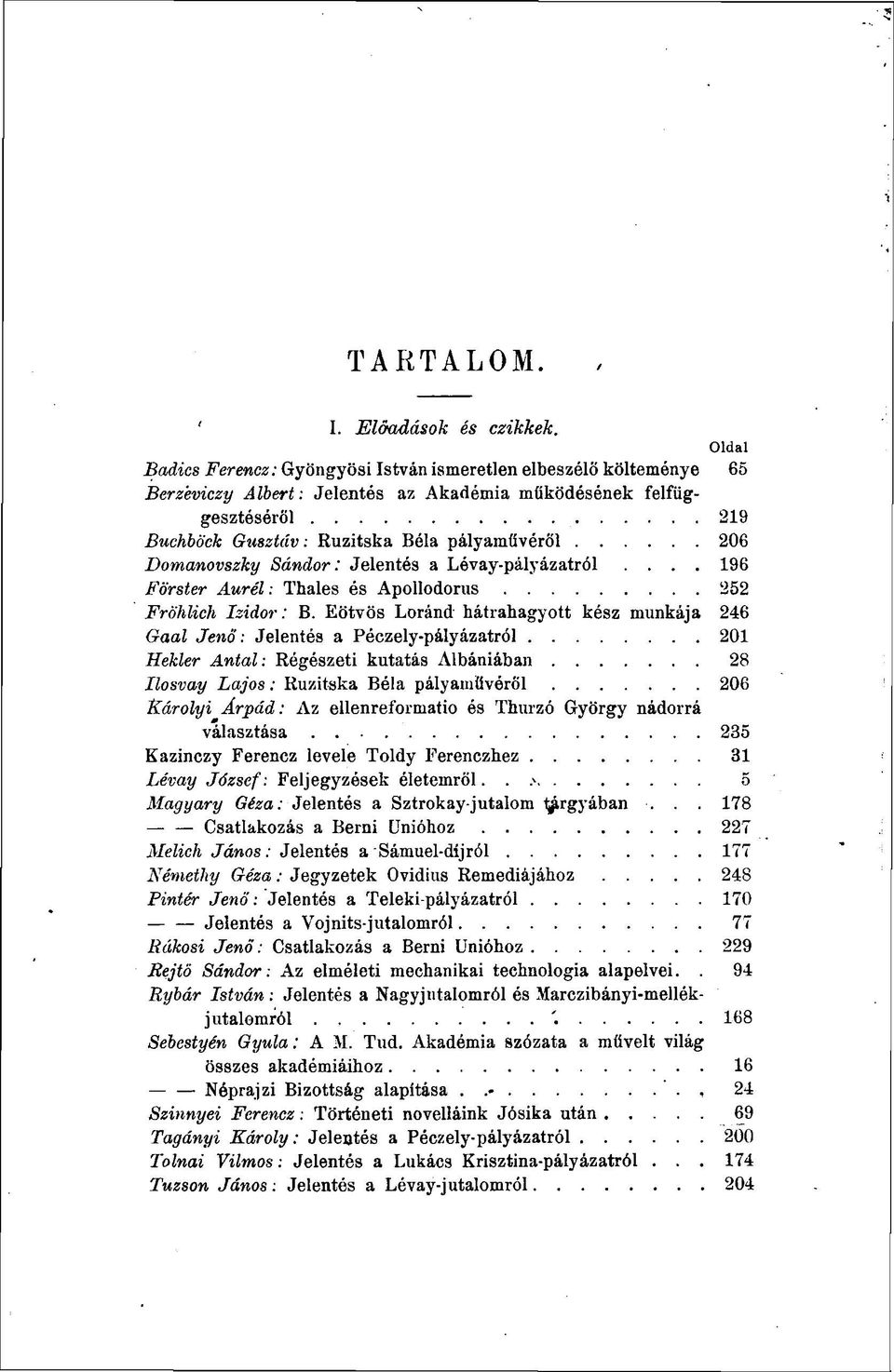 Domanovszky Sándor: Jelentés a Lévay-pályázatról.... 196 Förster Aurél : Thaïes és Apollodorus 252 Fröhlich Izidor : B.