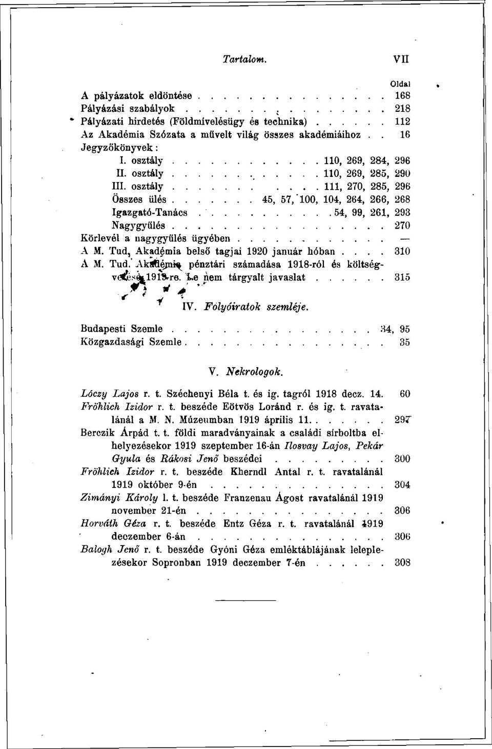 Tud, Akadémia belső tagjai 1920 január hóban.... 310 A M. Tud. АкЛещЦ pénztári számadása 1918-ról és költségv6fesil91^re. i.e nem tárgyalt javaslat 315 " w\ л c ' y IV. Folyóiratok szemléje.