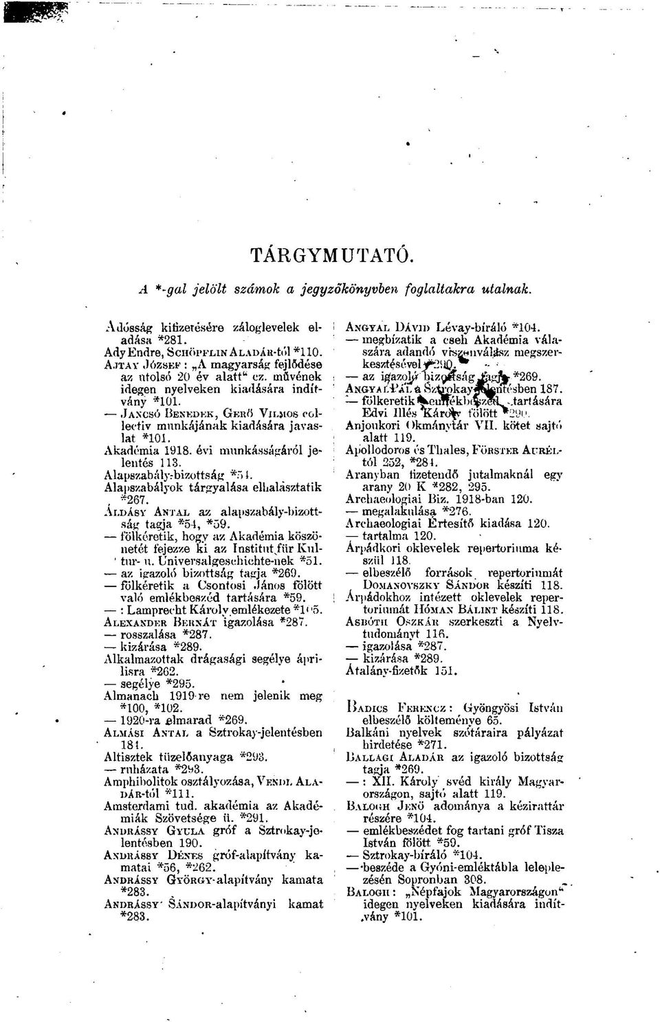 Alapszabályok tárgyalása ellialàsztatik *267. ALDÁSY ANTAL az alapszabály-bizottság tagja *54, *59. fölkéretik, hogy az Akadémia köszönetét fejezze ki az Instituteur Kul- ' tur- u.