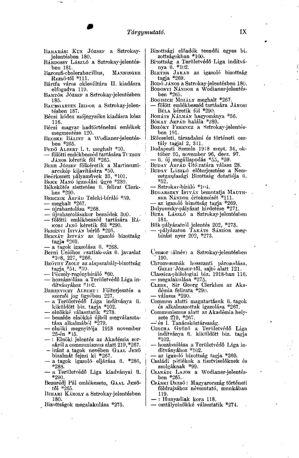 Bécsi magyar hadtörténelmi emlékek megmentése 120. BECSKE BÁLINT A Wodianer-jelentésben *265. BEDÖ ALBERT 1. t. meghalt " : '50. fölötti emlékbeszéd tartására TrzsON JÁNOS kéretik föl *265.