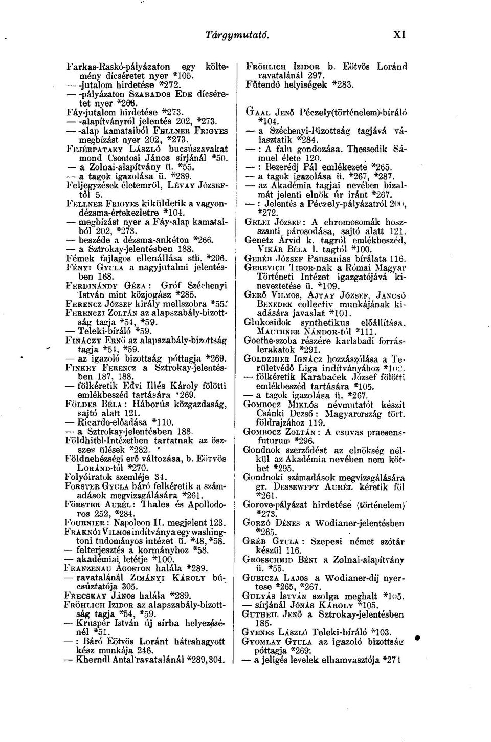 a tagok igazolása ii. -289. Feljegyzések életemről, LÉVAY JÓZSEFtől 5. FELLNER FRIGYES kiküldetik a vagyondézsma-értekezletre *104. megbízást nyer a Fáy-alap kamataiból 202, *273.