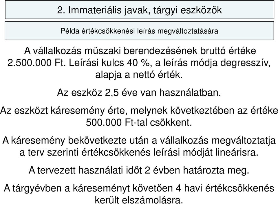 Az eszközt káresemény érte, melynek következtében az értéke 500.000 Ft-tal csökkent.