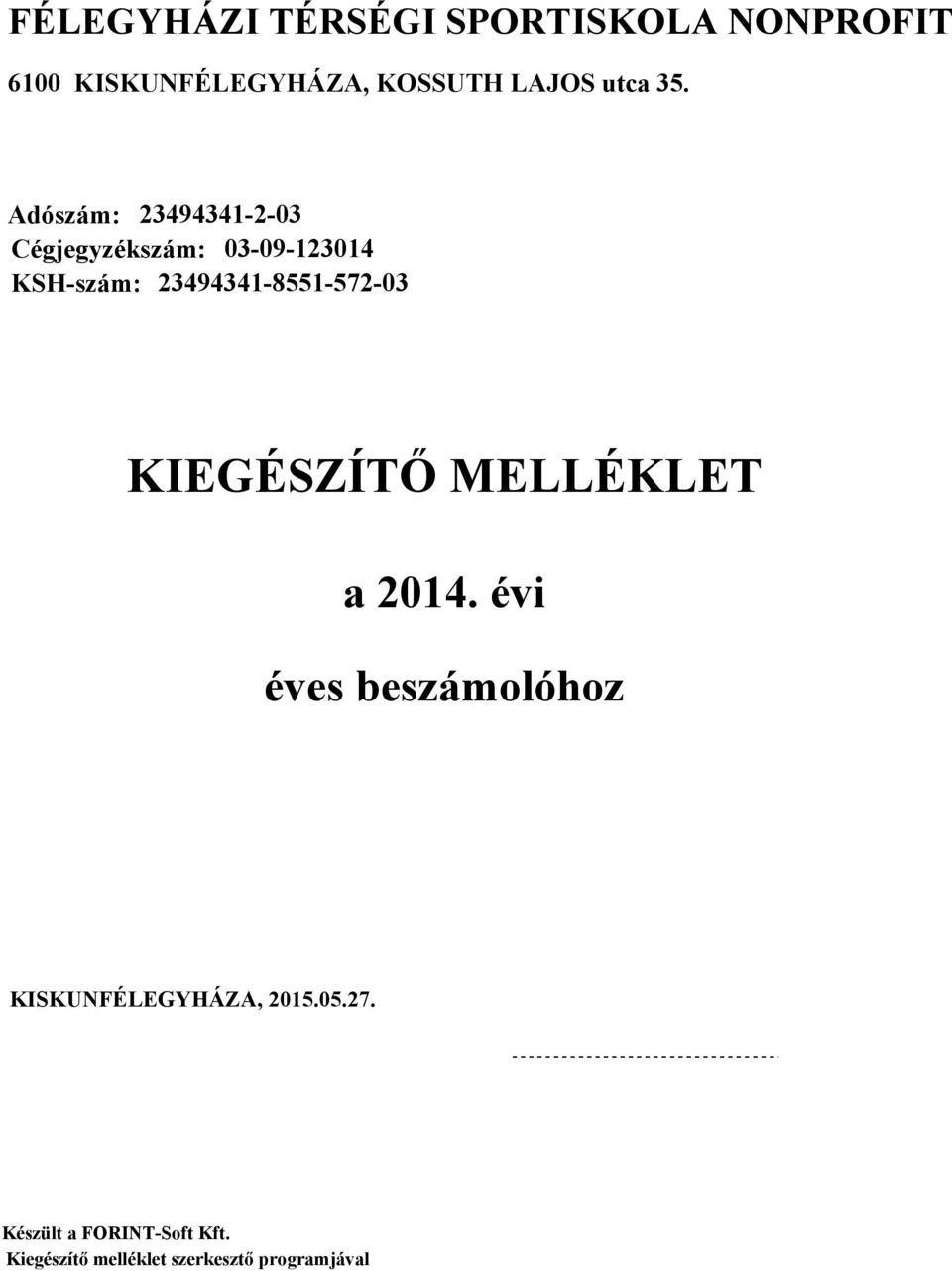 Adószám: 2349434123 Cégjegyzékszám: 3912314 KSHszám: 2349434185515723