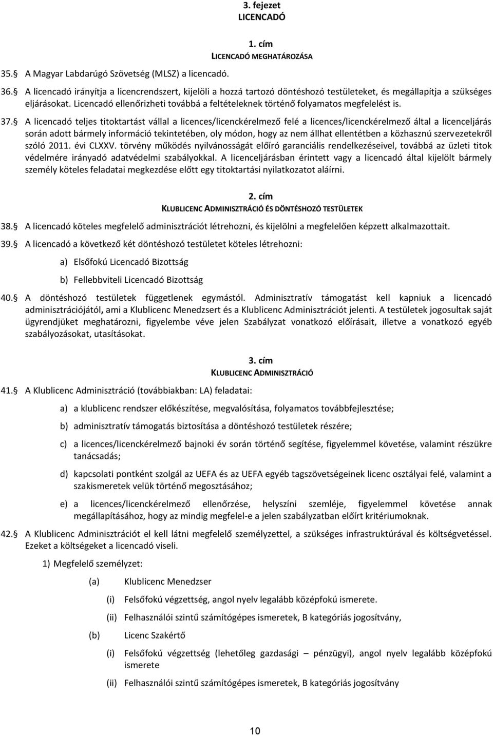 Licencadó ellenőrizheti továbbá a feltételeknek történő folyamatos megfelelést is. 37.