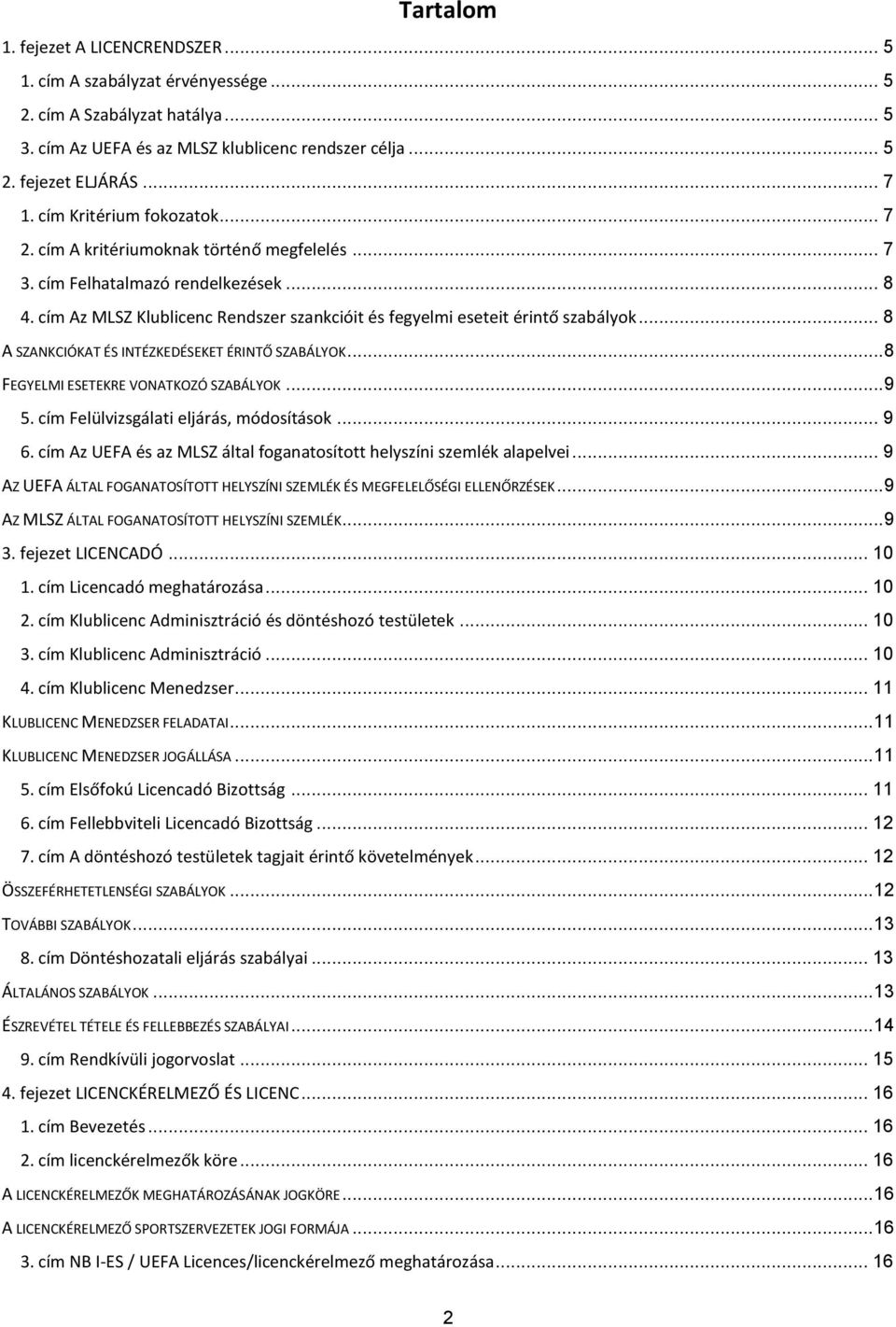 .. 8 SZNKCIÓKT ÉS INTÉZKEDÉSEKET ÉRINTŐ SZBÁLYOK... 8 FEGYELMI ESETEKRE VONTKOZÓ SZBÁLYOK... 9 5. cím Felülvizsgálati eljárás, módosítások... 9 6.