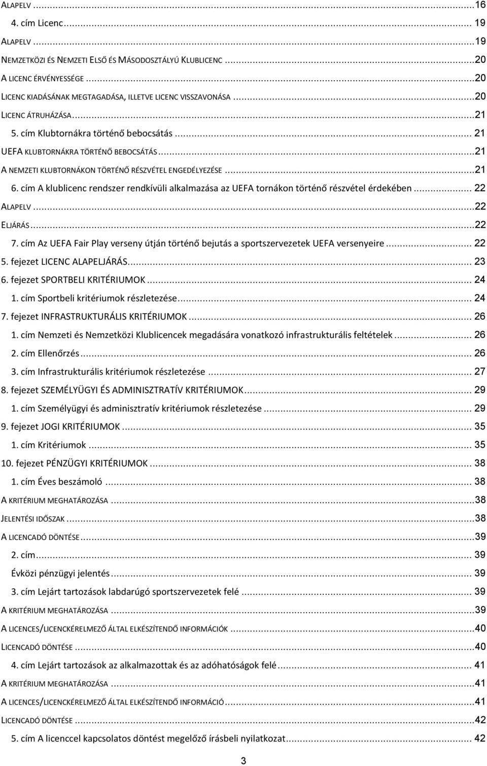 cím klublicenc rendszer rendkívüli alkalmazása az UEF tornákon történő részvétel érdekében... 22 LPELV... 22 ELJÁRÁS... 22 7.