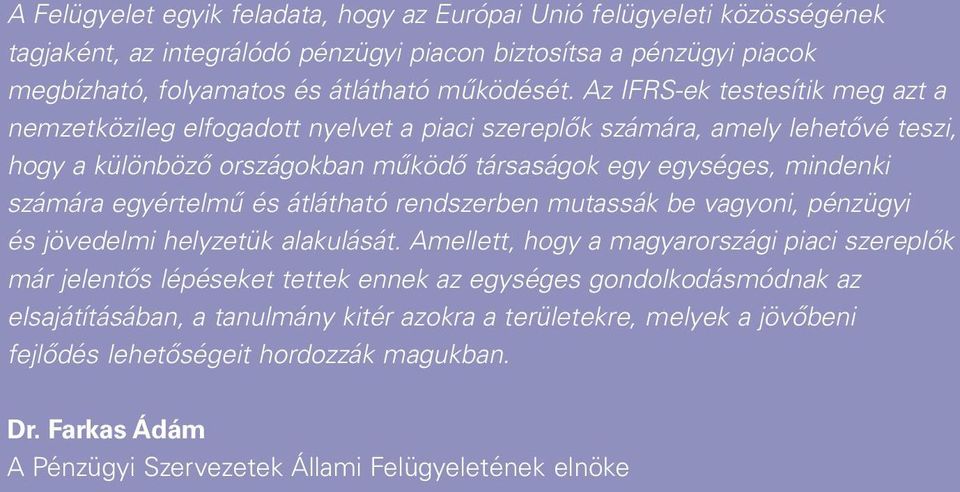 egyértelmű és átlátható rendszerben mutassák be vagyoni, pénzügyi és jövedelmi helyzetük alakulását.