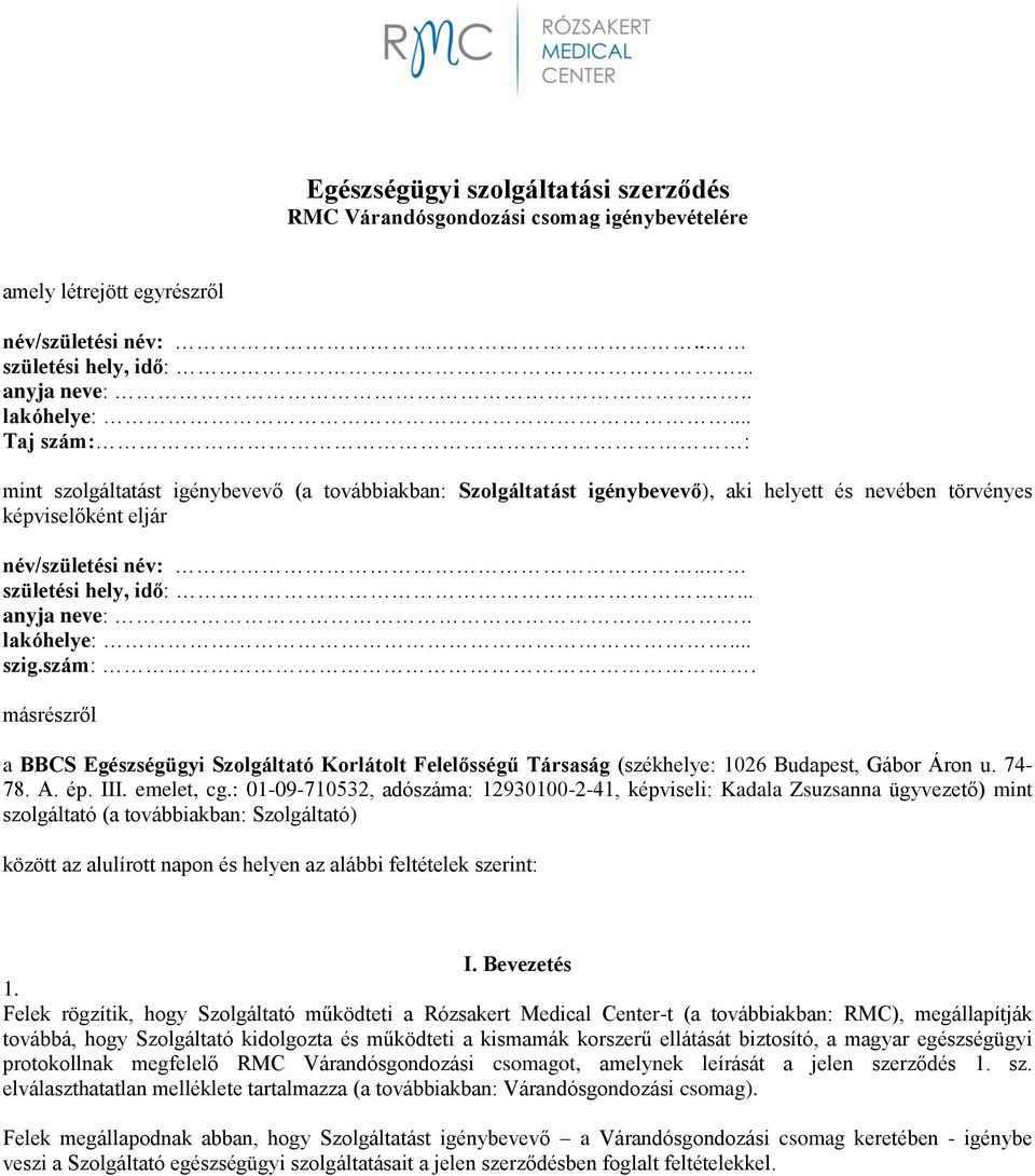 . lakóhelye:... szig.szám:. másrészről a BBCS Egészségügyi Szolgáltató Korlátolt Felelősségű Társaság (székhelye: 1026 Budapest, Gábor Áron u. 74-78. A. ép. III. emelet, cg.