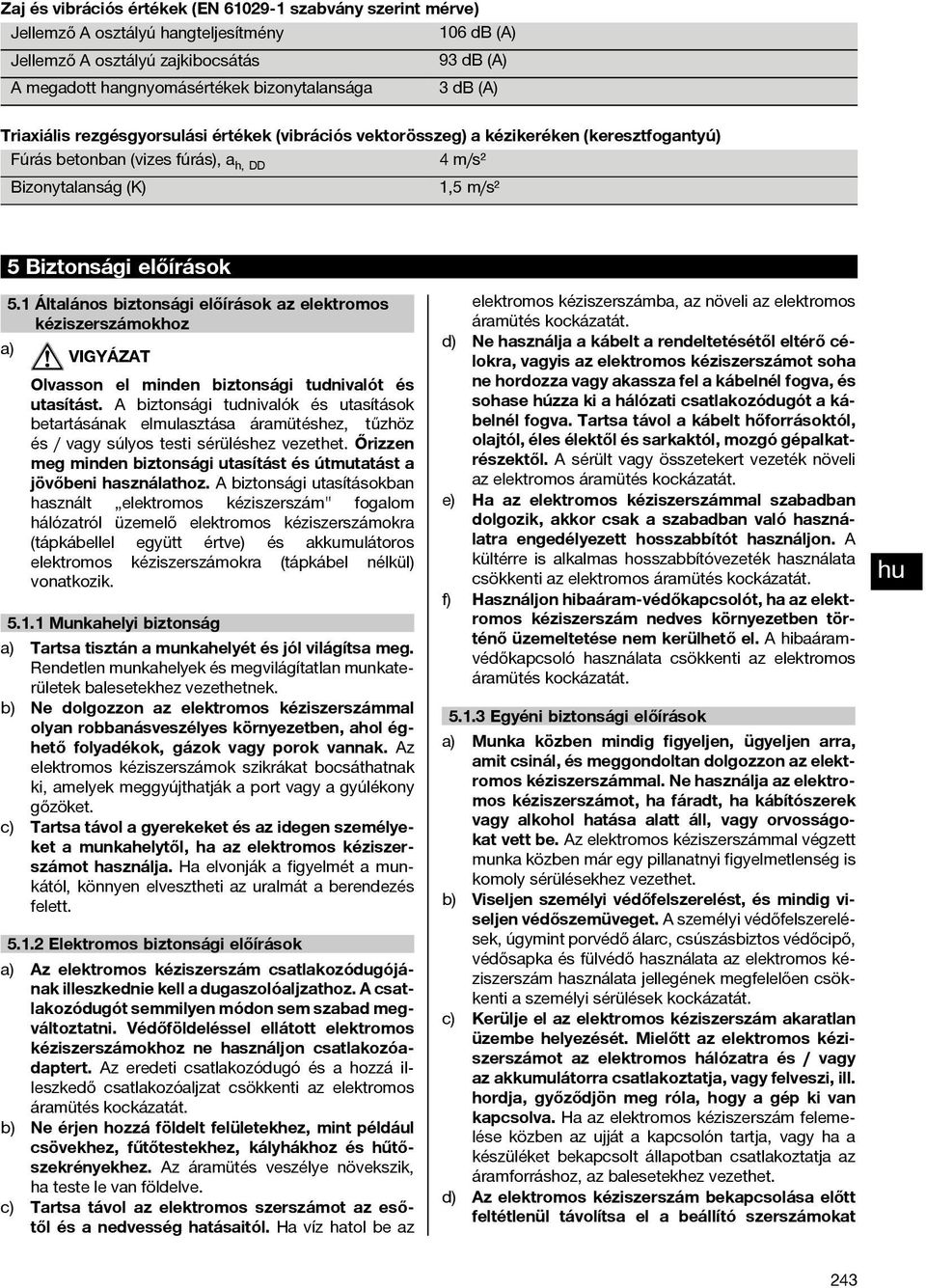 1 Általános biztonsági előírások az elektromos kéziszerszámokhoz a) Olvasson el minden biztonsági tudnivalót és utasítást.