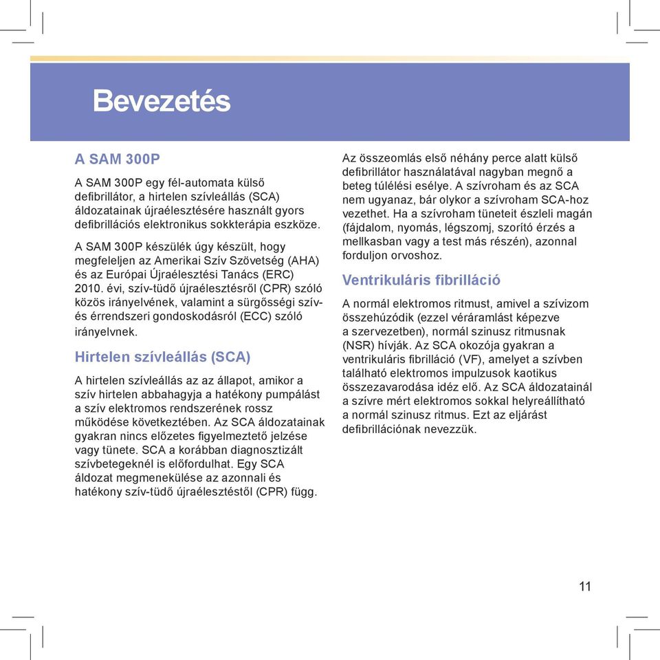 évi, szív-tüdő újraélesztésről (CPR) szóló közös irányelvének, valamint a sürgősségi szívés érrendszeri gondoskodásról (ECC) szóló irányelvnek.