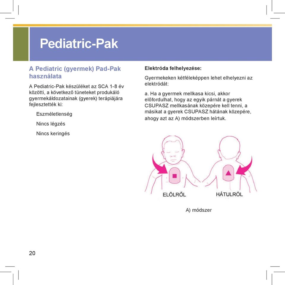 felhelyezése: Gyermekeken kétféleképpen lehet elhelyezni az elektródát: a.