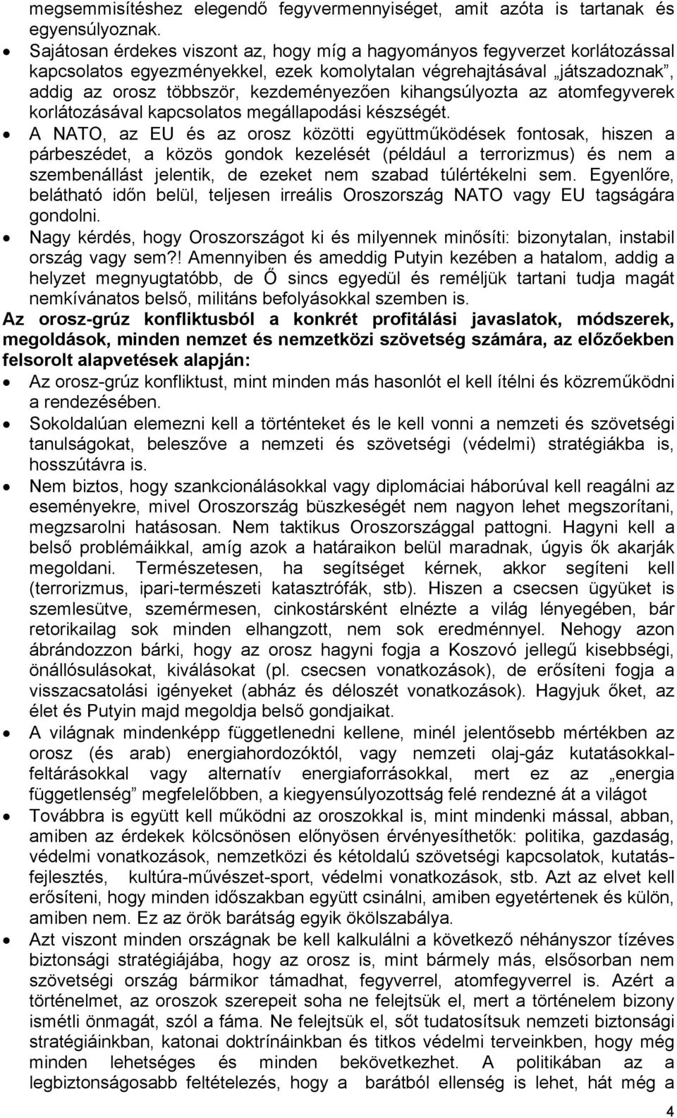 kihangsúlyozta az atomfegyverek korlátozásával kapcsolatos megállapodási készségét.