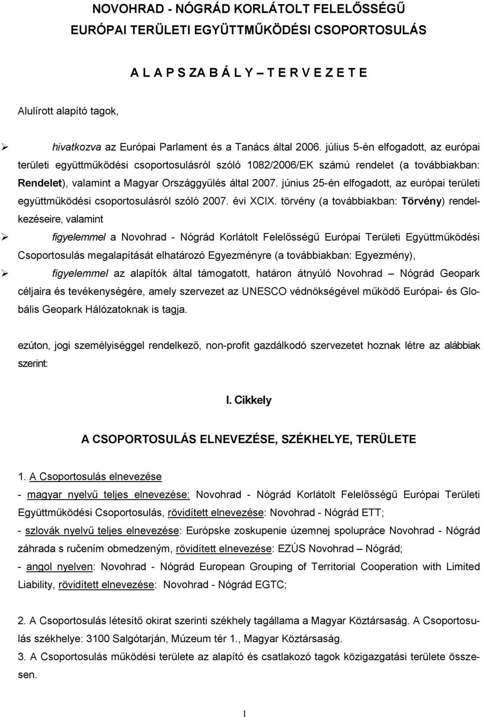 június 25-én elfogadott, az európai területi együttműködési csoportosulásról szóló 2007. évi XCIX.