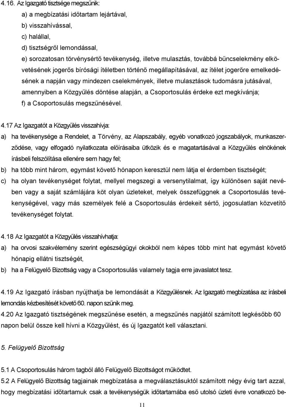 amennyiben a Közgyűlés döntése alapján, a Csoportosulás érdeke ezt megkívánja; f) a Csoportosulás megszűnésével. 4.