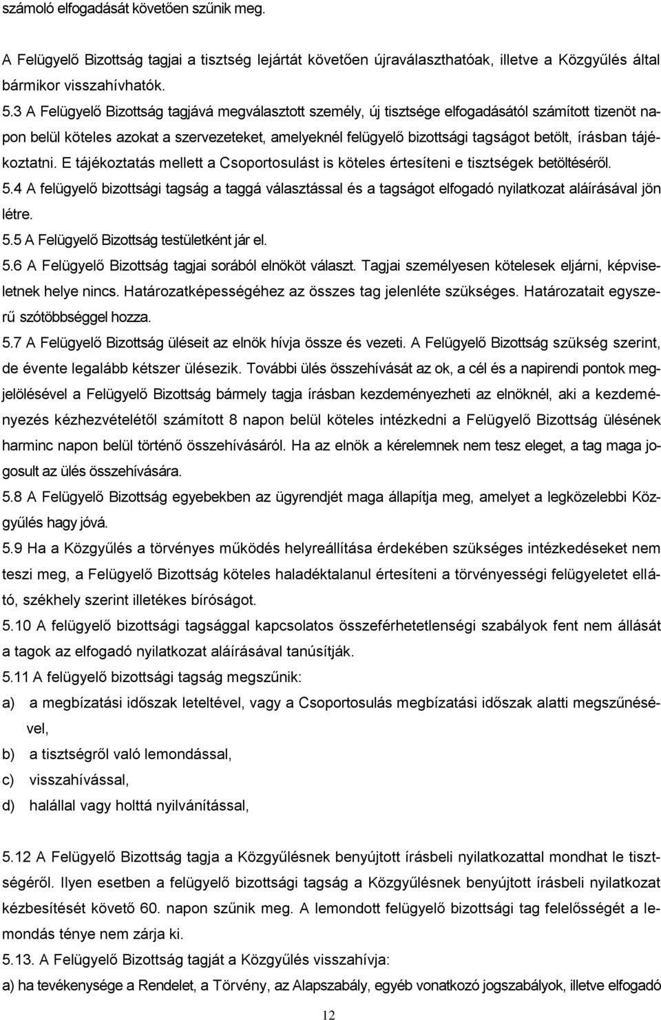 írásban tájékoztatni. E tájékoztatás mellett a Csoportosulást is köteles értesíteni e tisztségek betöltéséről. 5.