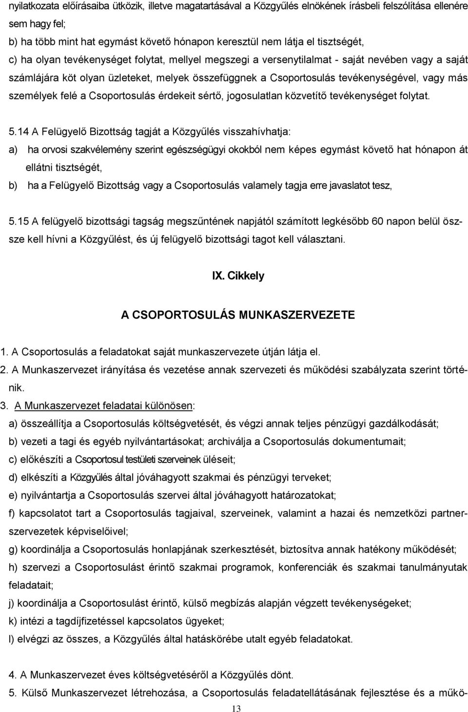 vagy más személyek felé a Csoportosulás érdekeit sértő, jogosulatlan közvetítő tevékenységet folytat. 5.