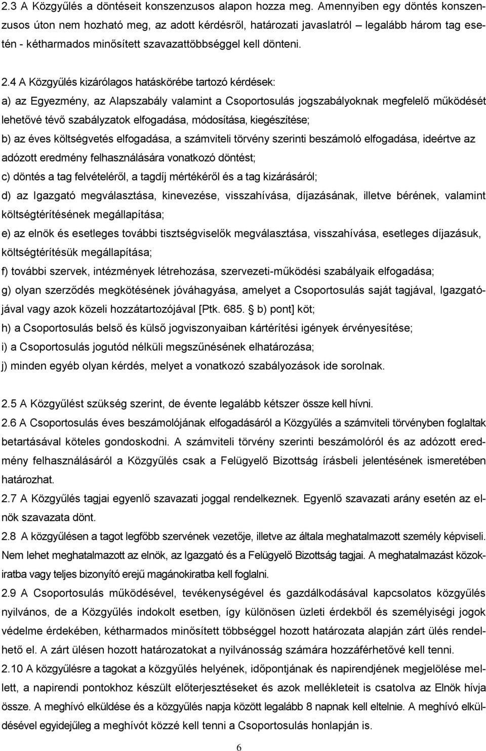 4 A Közgyűlés kizárólagos hatáskörébe tartozó kérdések: a) az Egyezmény, az Alapszabály valamint a Csoportosulás jogszabályoknak megfelelő működését lehetővé tévő szabályzatok elfogadása, módosítása,