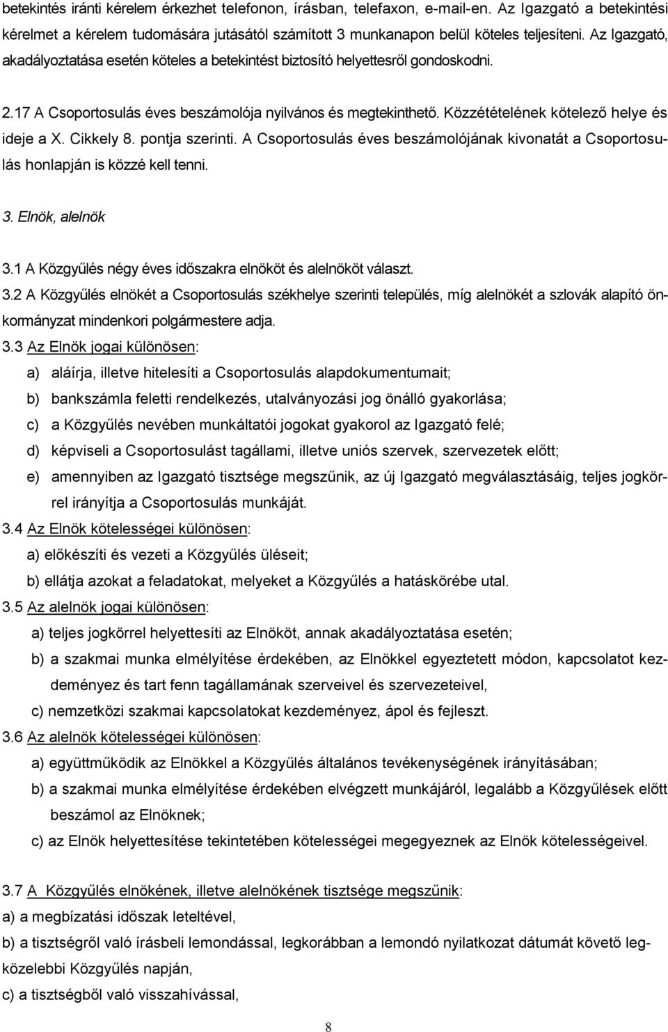 Közzétételének kötelező helye és ideje a X. Cikkely 8. pontja szerinti. A Csoportosulás éves beszámolójának kivonatát a Csoportosulás honlapján is közzé kell tenni. 3. Elnök, alelnök 3.