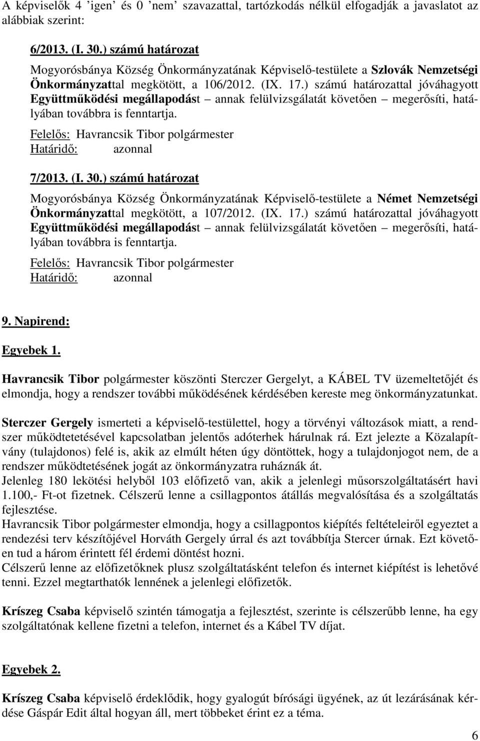 ) számú határozat Mogyorósbánya Község Önkormányzatának Képviselő-testülete a Német Nemzetségi Önkormányzattal megkötött, a 107/2012. (IX. 17.