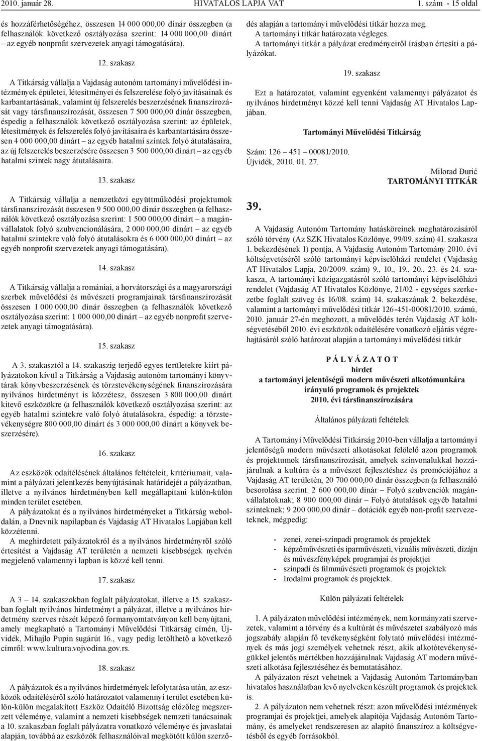 12. szakasz A Titkárság vállalja a Vajdaság autonóm tartományi művelődési intézmények épületei, létesítményei és felszerelése folyó javításainak és karbantartásának, valamint új felszerelés