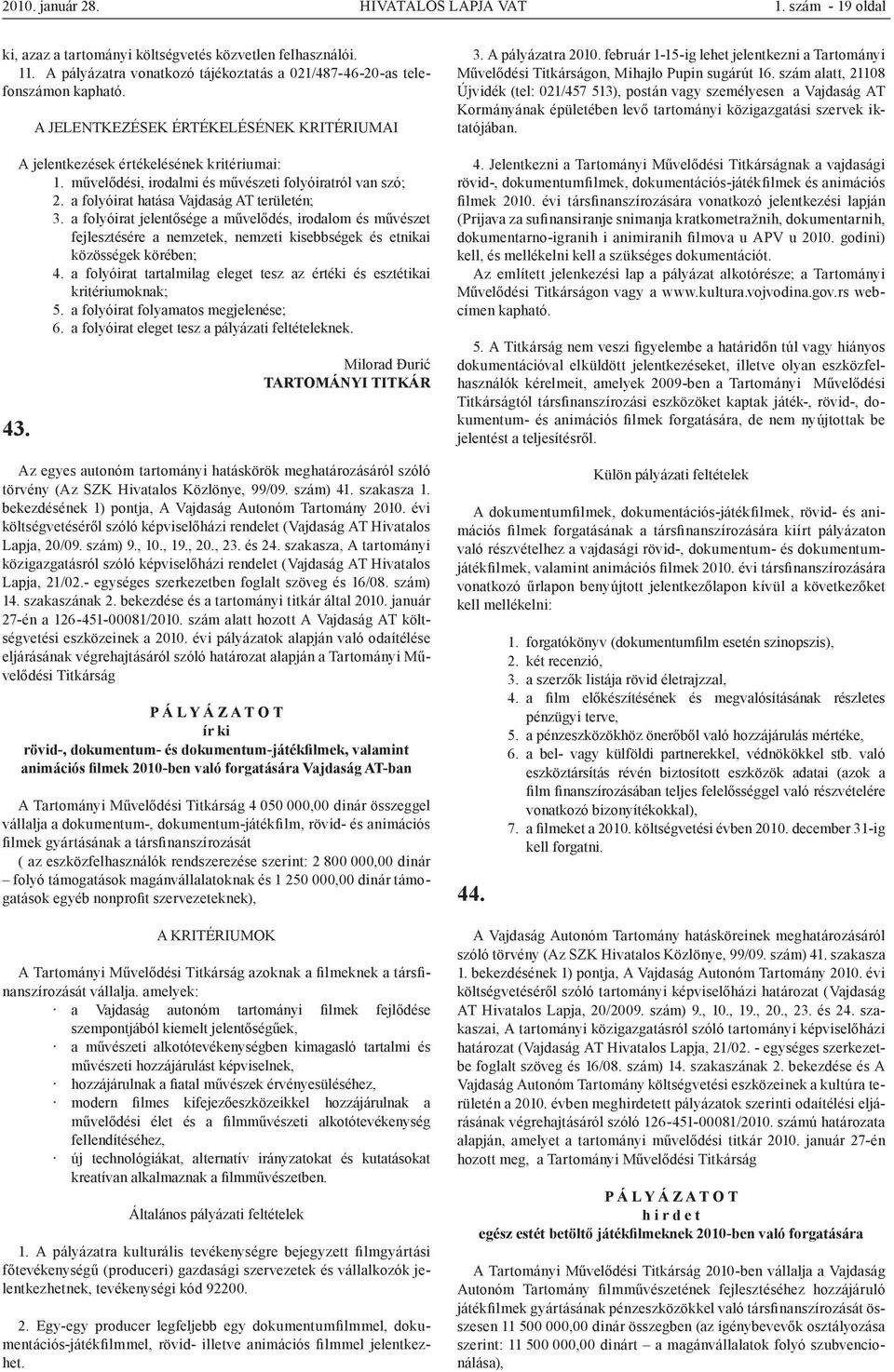 a folyóirat jelentősége a művelődés, irodalom és művészet fejlesztésére a nemzetek, nemzeti kisebbségek és etnikai közösségek körében; 4.