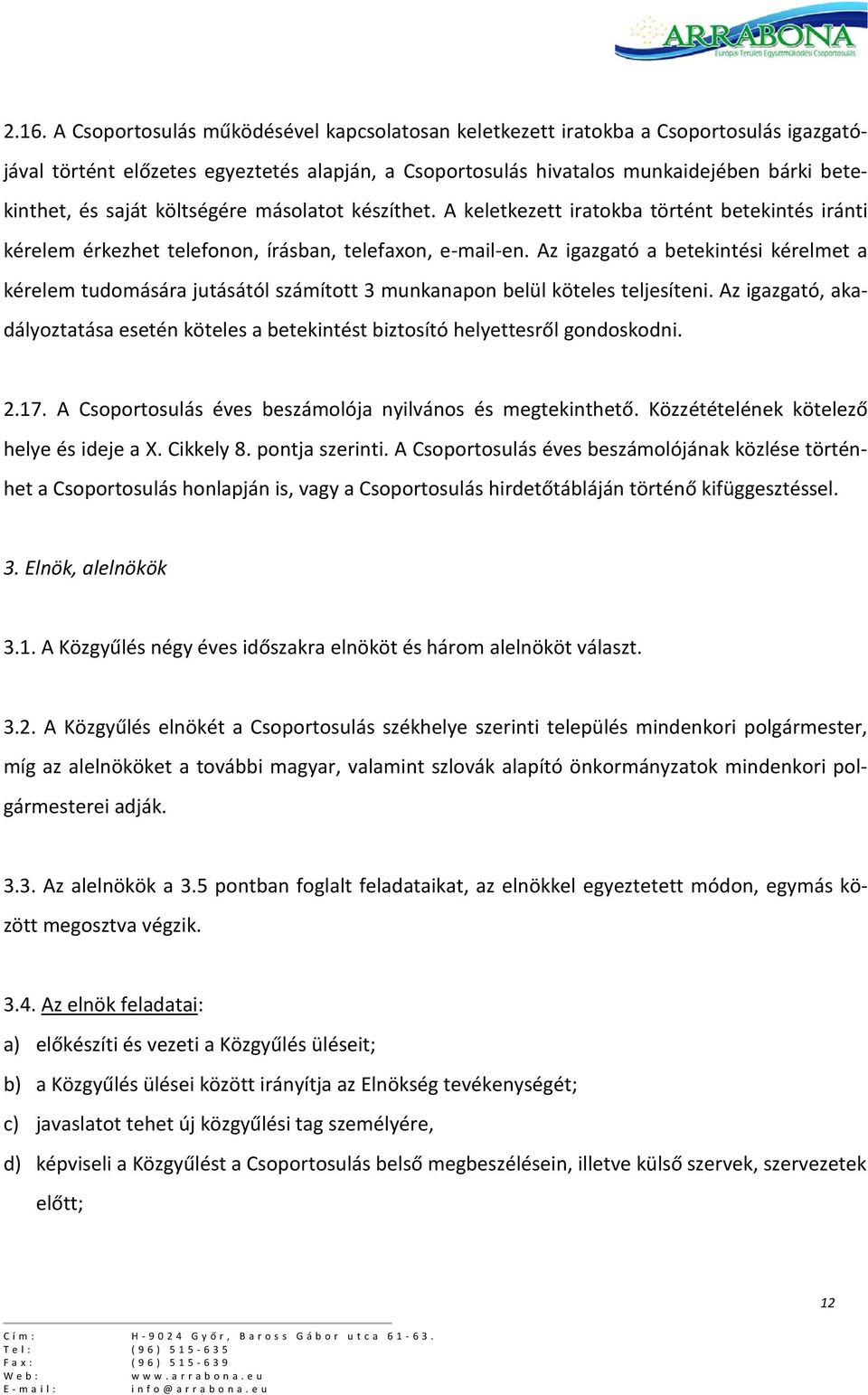 Az igazgató a betekintési kérelmet a kérelem tudomására jutásától számított 3 munkanapon belül köteles teljesíteni.